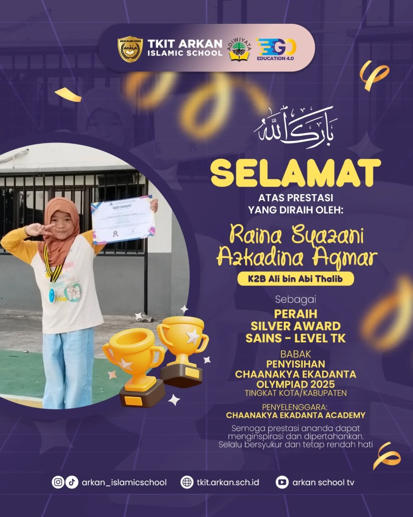 🏆 Bismillaahirrohmaanirrohiim 🏆Alhamdulillaah Barakallaah 🎉🎉🎉Kepada ananda Raina Syazani Azkadina Aqmar dari kelas K2B Ali bin Abi Thalib yang telah berhasil meraih prestasi:🏅 Peraih Medali Silver Award Sains - Level TK
yang diselenggarakan oleh Chaanakya Ekadanta AcademySemoga prestasi ananda dapat menginspirasi dan dipertahankan
🌼🌼🌼Selalu bersyukur dan tetap rendah hati 🌾🌾🌾Jazakunullaah Khairan Katsiran 🍀🍀🍀TKIT Arkan Cendekia, Bilingual Integrated Islamic School