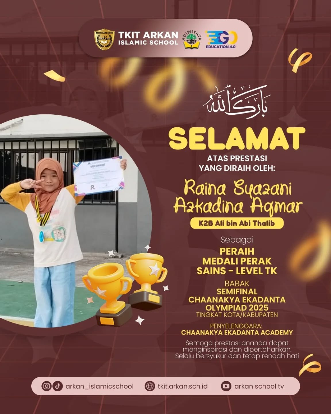 🏆 Bismillaahirrohmaanirrohiim 🏆Alhamdulillaah Barakallaah 🎉🎉🎉Kepada ananda Raina Syazani Azkadina Aqmar dari kelas K2B Ali bin Abi Thalib yang telah berhasil meraih prestasi:🏅 Peraih Medali Perak Award Sains - Level TK pada babak Semifinal
yang diselenggarakan oleh Chaanakya Ekadanta AcademySemoga prestasi ananda dapat menginspirasi dan dipertahankan
🌼🌼🌼Selalu bersyukur dan tetap rendah hati 🌾🌾🌾Jazakunullaah Khairan Katsiran 🍀🍀🍀TKIT Arkan Cendekia, Bilingual Integrated Islamic School