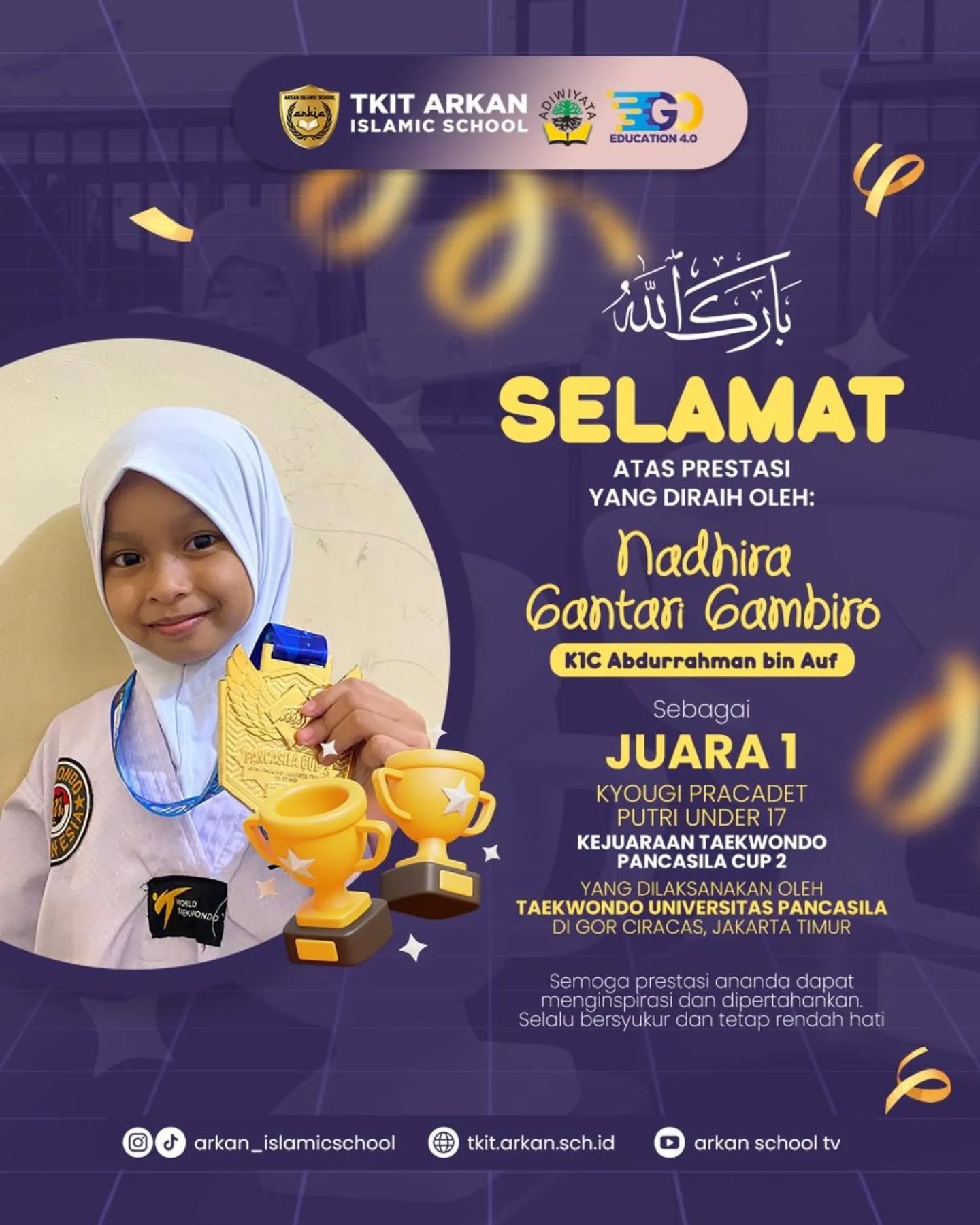 🏆 Bismillaahirrohmaanirrohiim 🏆Alhamdulillaah Barakallaah 🎉🎉🎉Kepada ananda Nadhira Gantari Gambiro dari kelas K1C Abdurrahman bin Auf yang telah berhasil meraih prestasi:🏆 Juara 1 Kyougi Pracadet Putri Under 17 Kejuaraan Taekwondo Pancasila Cup 2 yang diselenggarakan oleh Taekwondo Universitas Pancasila di Gor Ciracas, Jakarta TimurSemoga prestasi ananda dapat menginspirasi dan dipertahankan
🌼🌼🌼Selalu bersyukur dan tetap rendah hati 🌾🌾🌾Jazakunullaah Khairan Katsiran 🍀🍀🍀TKIT Arkan Cendekia, Bilingual Integrated Islamic School